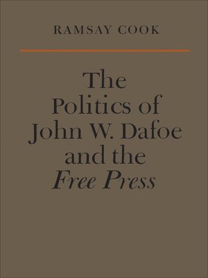 cover image of The Politics of John W. Dafoe and the Free Press